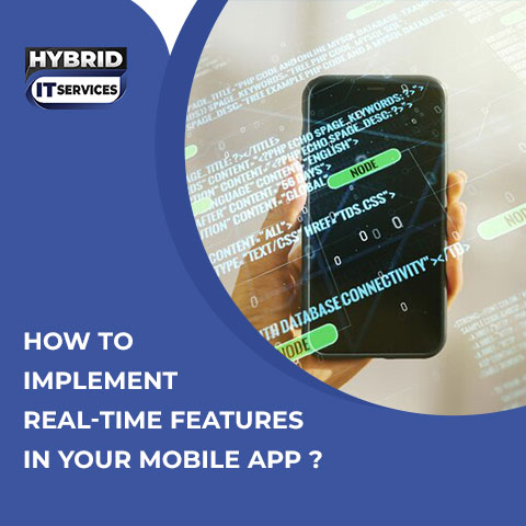 https://www.hybriditservices.com/administrator/How to Implement real time features in Mobile App ?