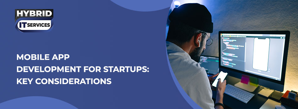 https://www.hybriditservices.com/administrator/Mobile App Development for Startups: Key Considerations