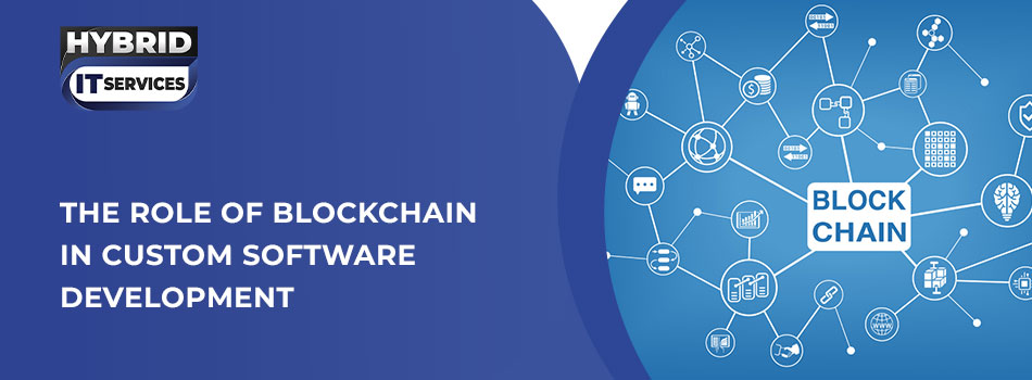 https://www.hybriditservices.com/administrator/Role of Blockchain in Custom Software Development 