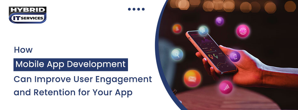 https://www.hybriditservices.com/administrator/How Mobile App Development Services Improve User Engagement and Retention