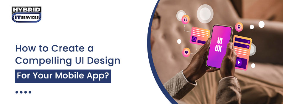https://www.hybriditservices.com/administrator/How to Create a Compelling UI Design for Your Mobile App