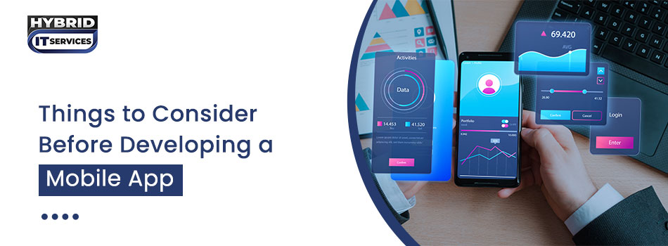 https://www.hybriditservices.com/administrator/Things to Consider Before Developing a Mobile App