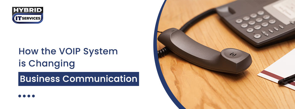 https://www.hybriditservices.com/administrator/How VOIP Systems are Transforming Business Communication