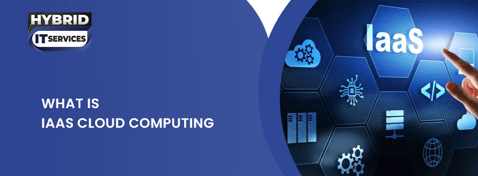 https://www.hybriditservices.com/administrator/What is IaaS Cloud Computing