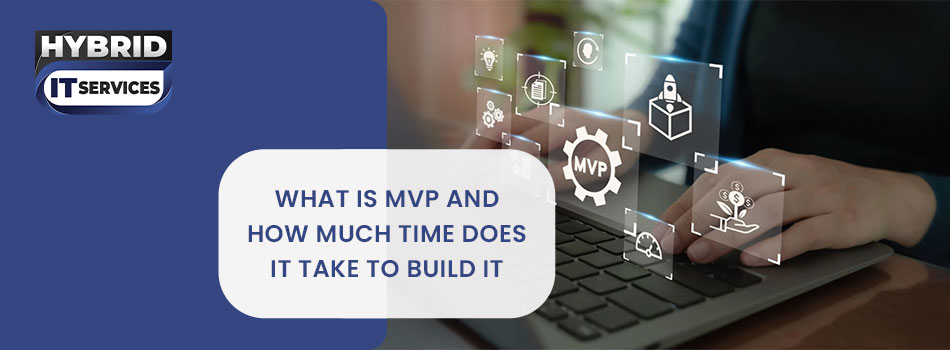 https://www.hybriditservices.com/administrator/What is MVP and How Much Time Does It Take to Build It